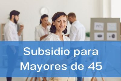 Subsidio para mayores de 45 años